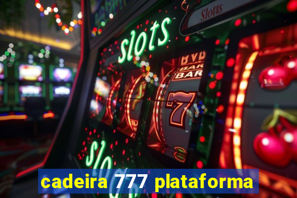 cadeira 777 plataforma